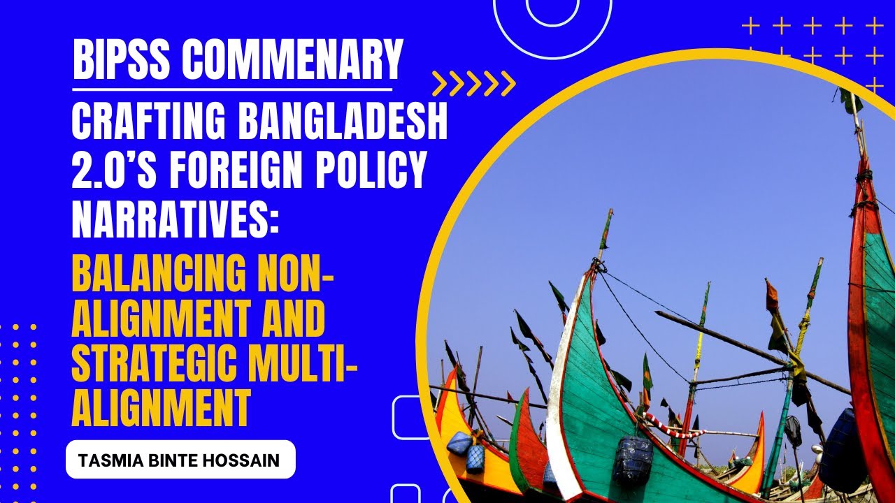 Crafting Bangladesh 2.0&rsquo;s Foreign Policy Narratives: Balancing Non-Alignment and Strategic