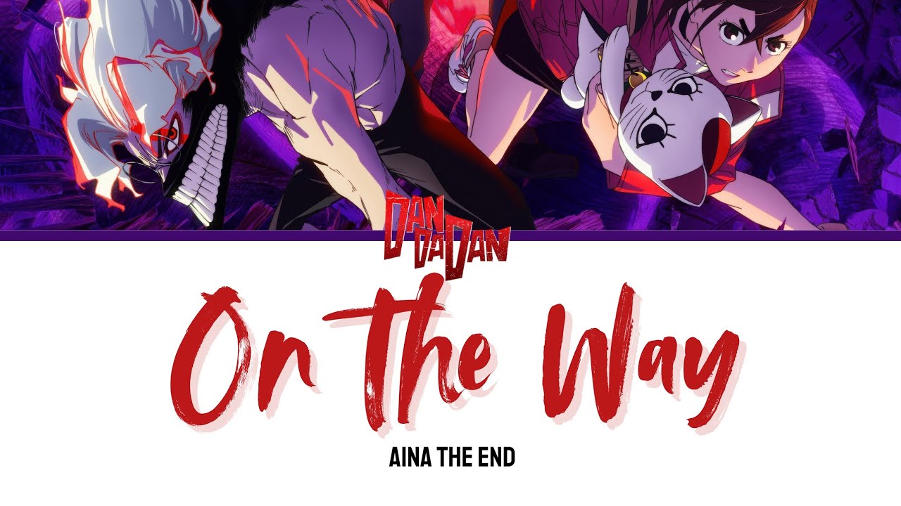 🎵AiNA THE END (アイナ・ジ・エンド) – 革命道中 - On The Way [Kan | Rom | Spa] Lyrics / 歌詞 | DANDADAN Season 2 