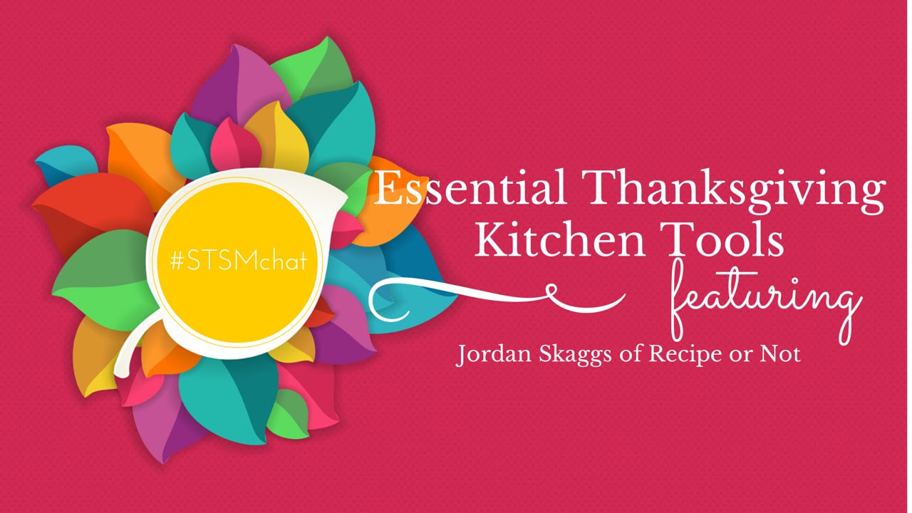 #STSMchat Essential Thanksgiving Kitchen Tools