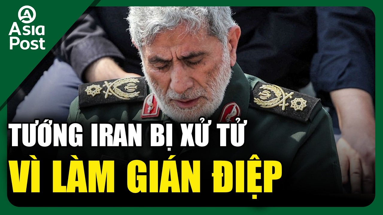 Tin Quốc tế 6/3: Tướng Iran bị xử tử vì làm gián điệp cho Mossad | Asia Post