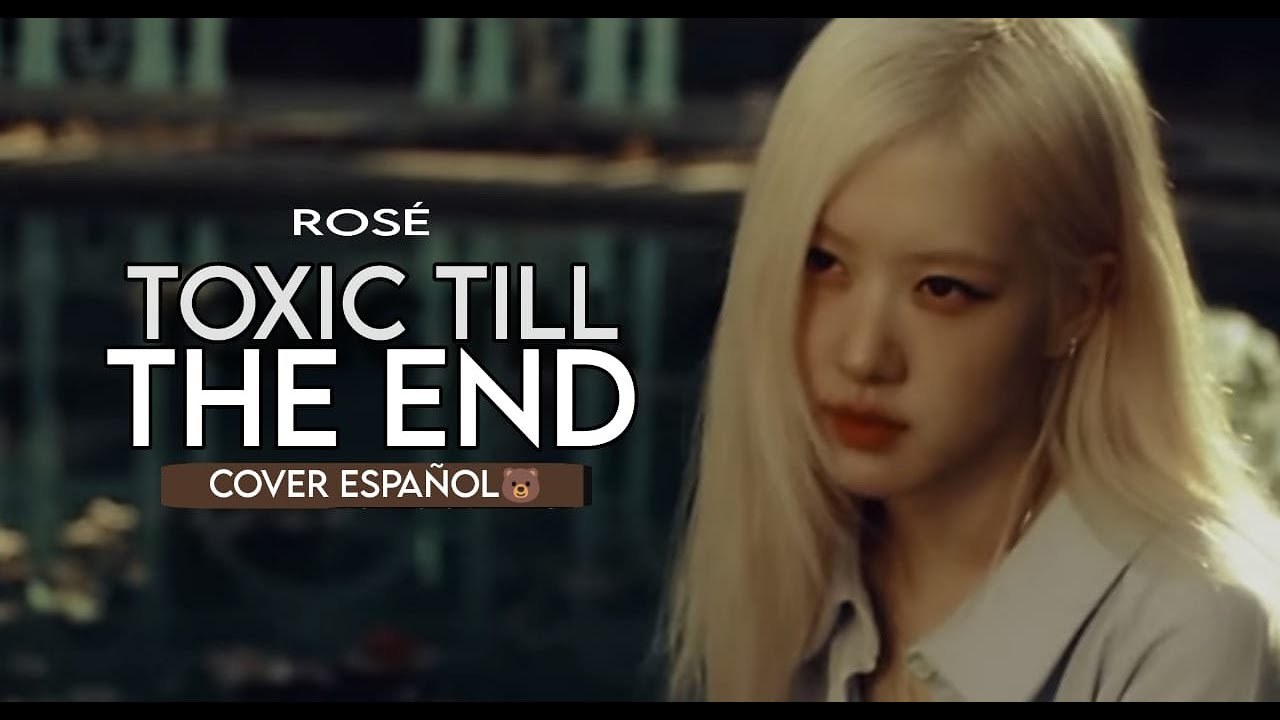 ROSÉ -TOXIC TILL THE END - COVER ESPAÑOL  (spanish cover)
