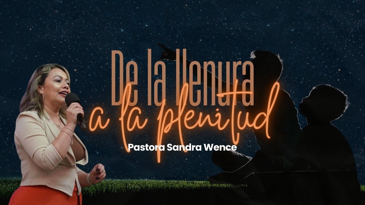 De la llenura a la Plenitud | Pastora Sandra Wence | 12/31/2025