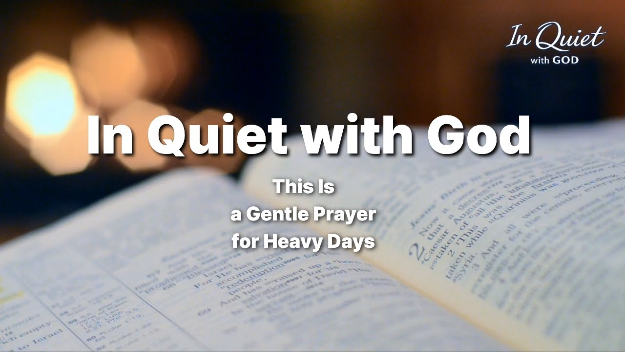This Is a Gentle Prayer for Days That Feel Heavy | In Quiet with God