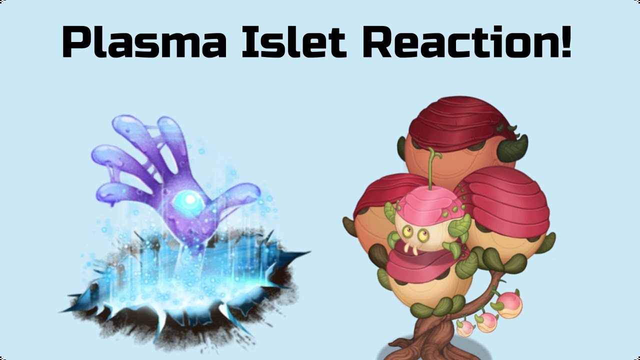 Plasma Islet Reaction!!