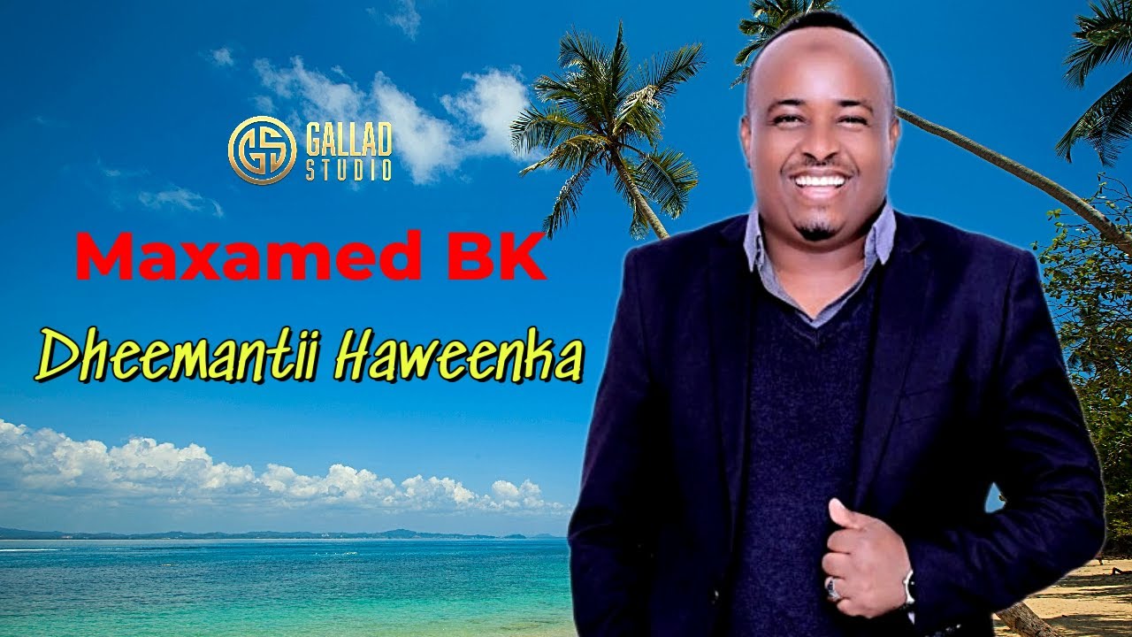 MAXAMED BK - HEES CUSUB - DHEEMAN TII HAWEENKA
