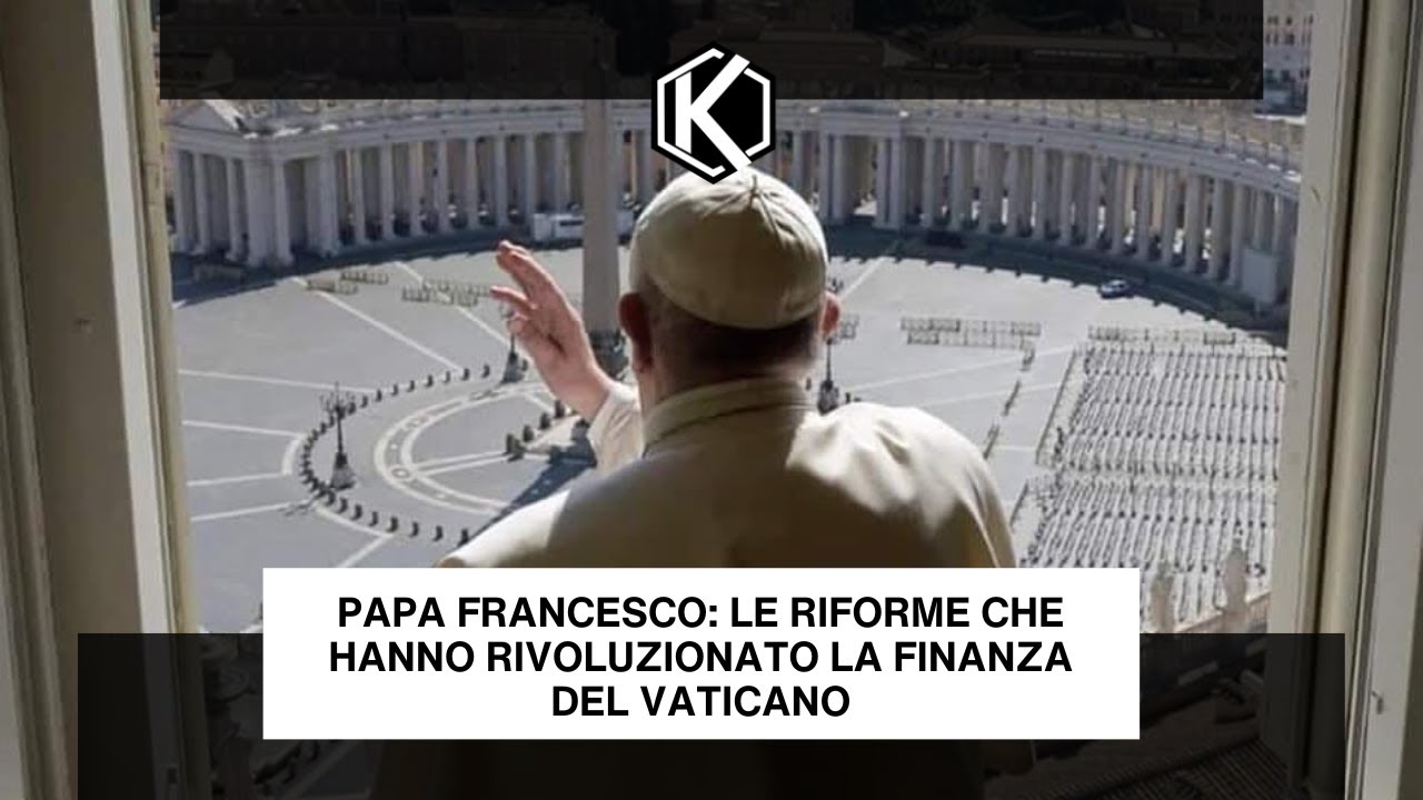 Papa Francesco: Le Riforme Che Hanno Rivoluzionato la Finanza del Vaticano​!
