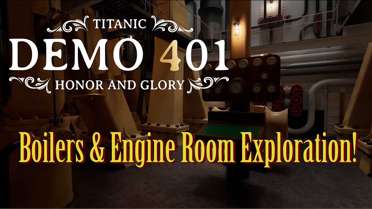 Boilers & Engine Room Exploration! - Titanic: Honor & Glory - Demo 4 (With Added Sounds and Effects)