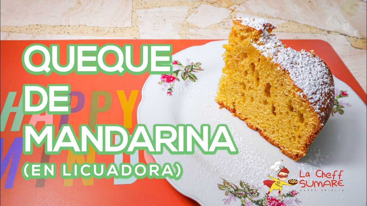 Queque de MANDARINA en LICUADORA  Rápida y Fácil -  La Cheff Sumare