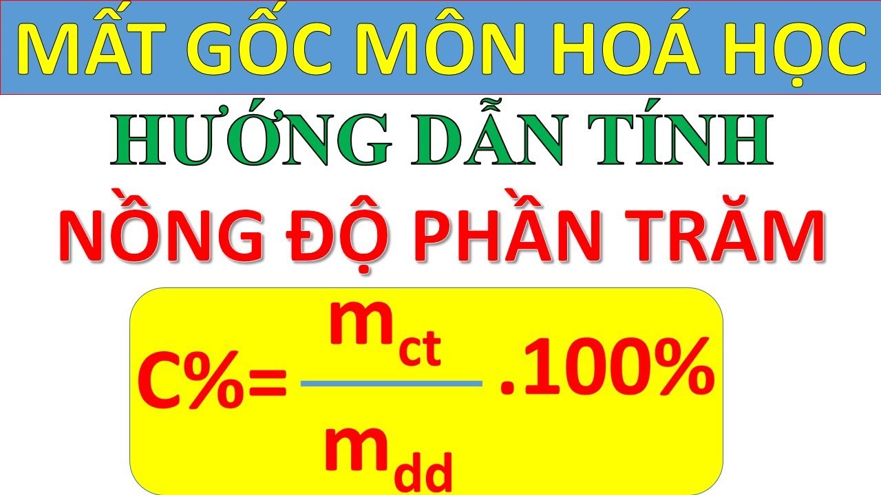 [Mất gốc Hoá - Số 7]-  Các dạng bài tập hoá học : Dạng - Nồng độ phần trăm