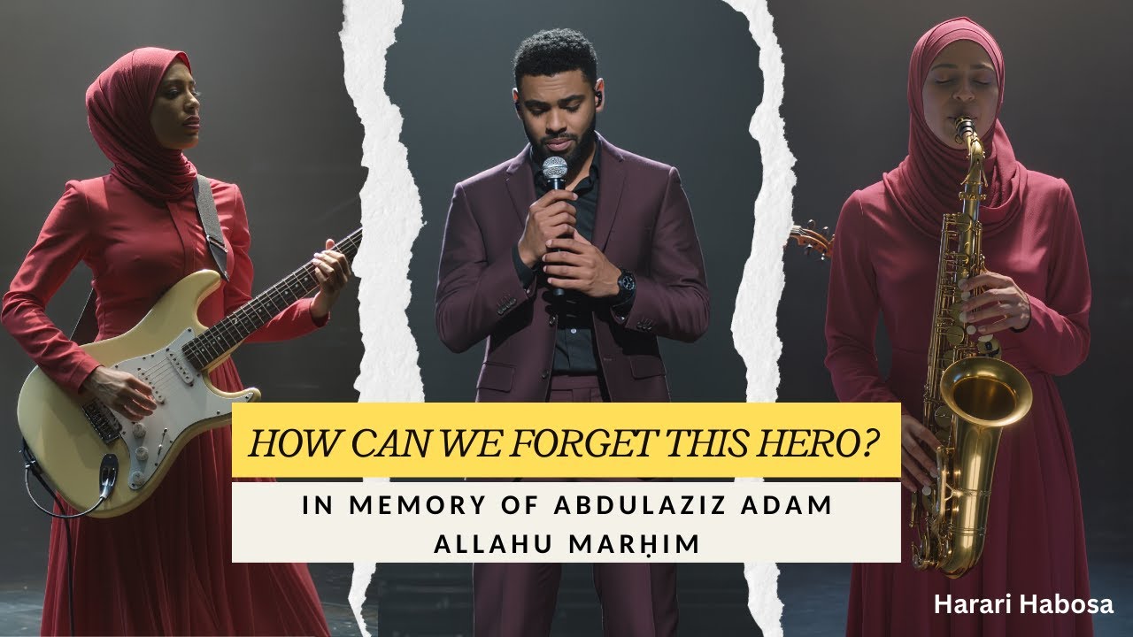 How Can We Forget This Hero? | A Harari Tribute to Abdulaziz Adam