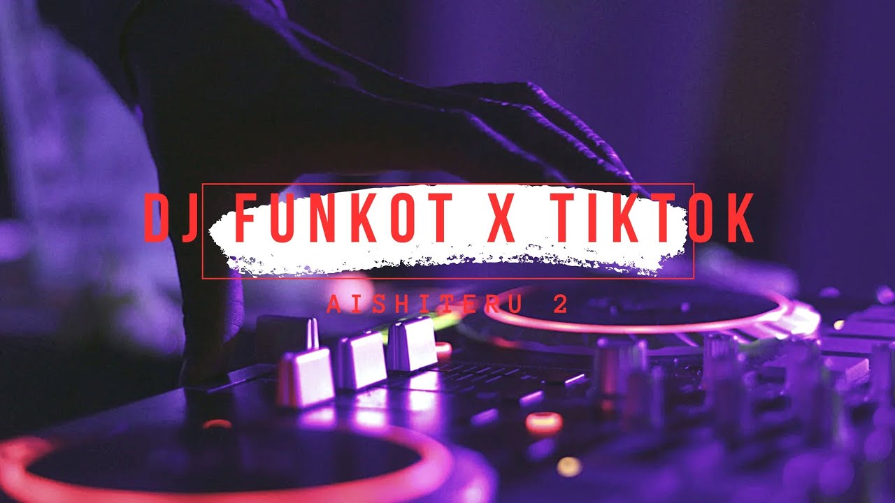DJ VIRAL FUNKOT X TIKTOK AISHITERU2