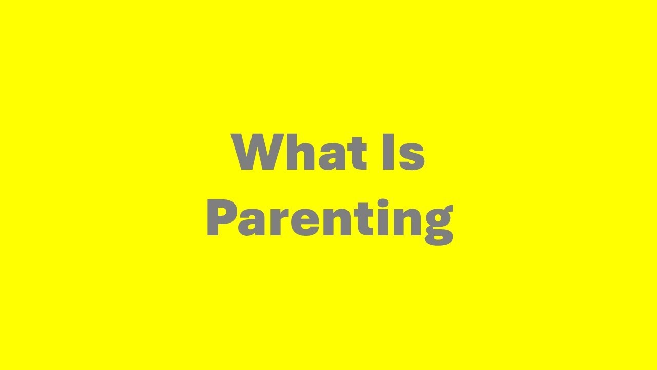 What Is Parenting