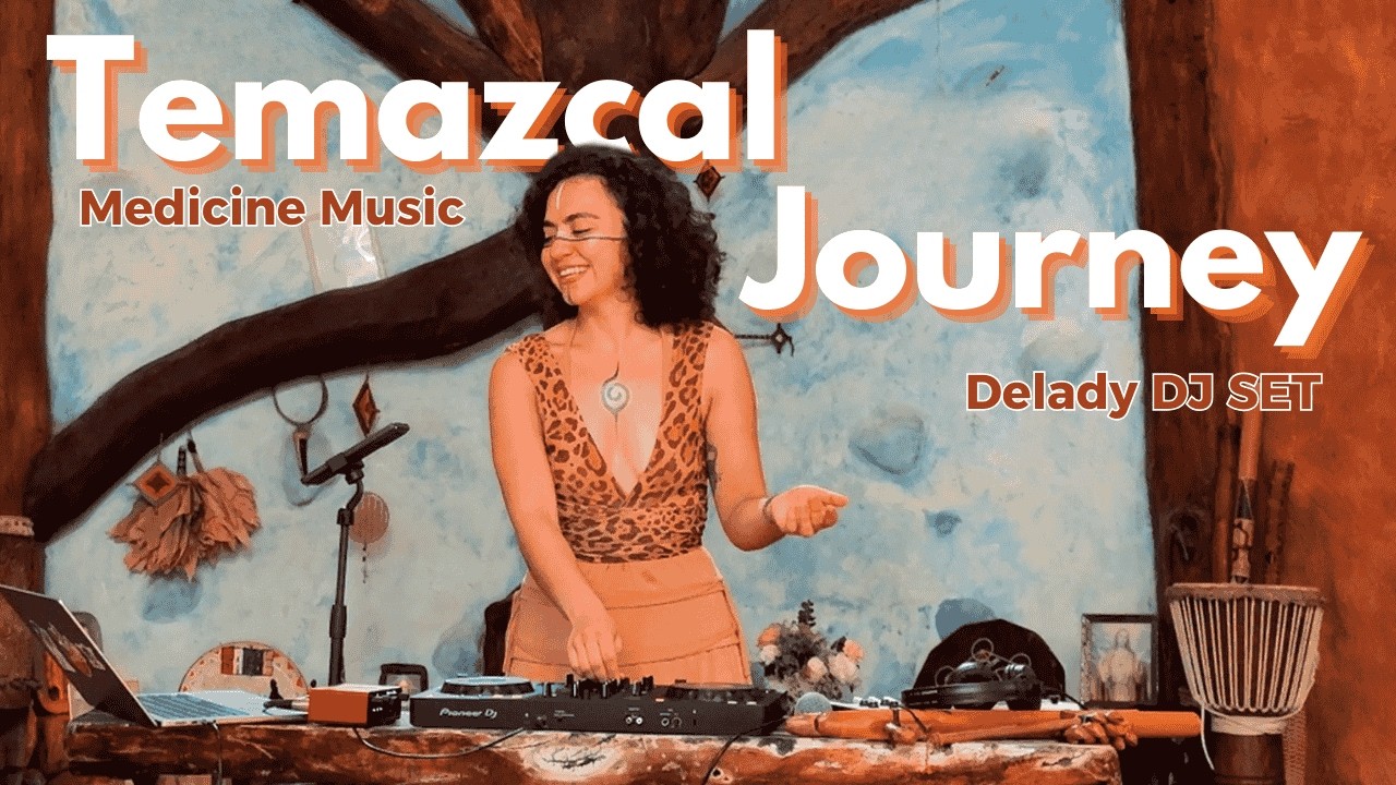 Danza Temazcal &bull; Delady DJ Set | Tribal, Organic Downtempo, Medicine, Shamanic Folktronica, Ceremony