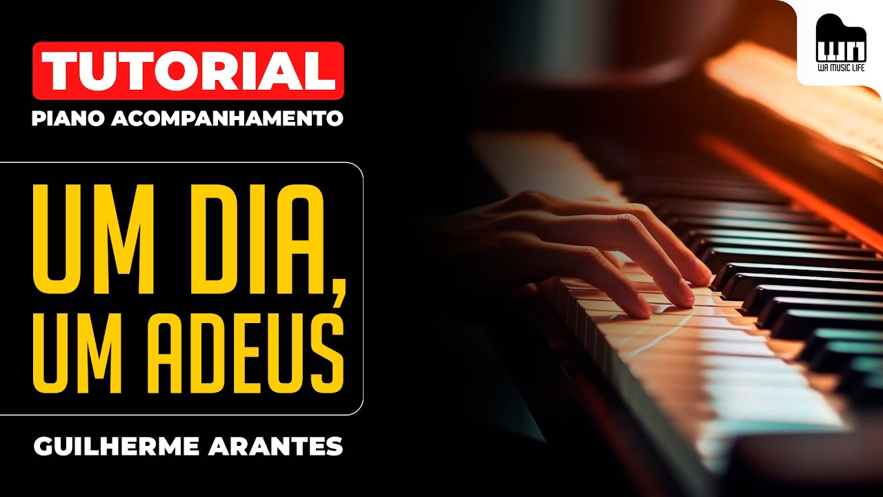 Tutorial Completo - Um Dia, Um Adeus (Guilherme Arantes) - Piano Acompanhamento