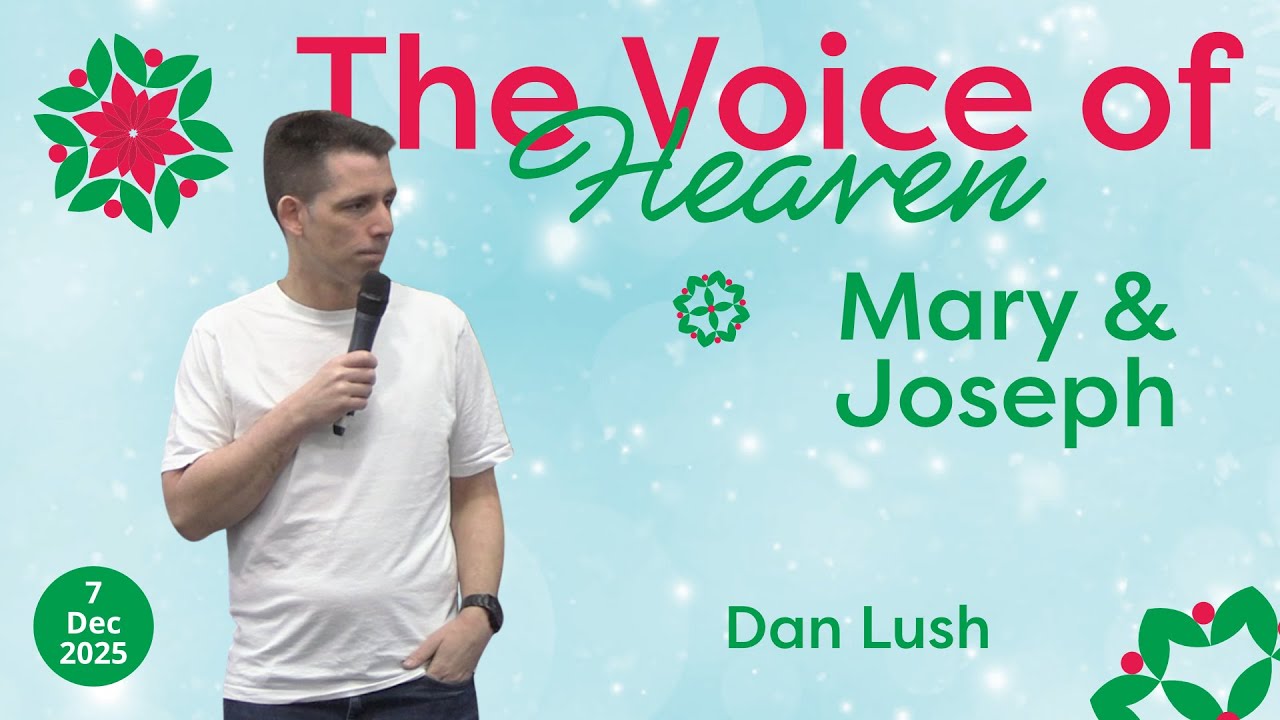 7th December 2025 | The Voice of Heaven : Mary & Joseph | Dan Lush
