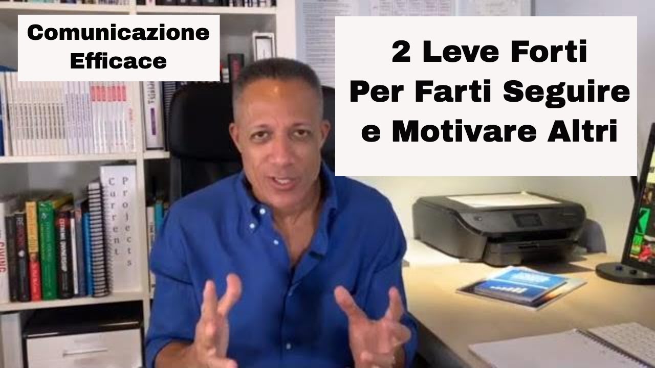Comunicazione Efficace : Leve Per Spiegarti, Farti Capire e Motivare