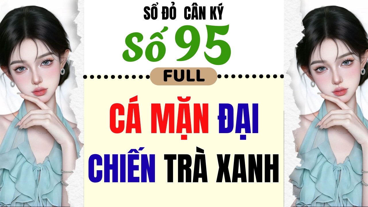 [Truyện Audio] - [ FULL ] SỔ ĐỎ CÂN KÝ SỐ 95 || CÁ MẶN ĐẠI CHIẾN TRÀ XANH #truyenaudio