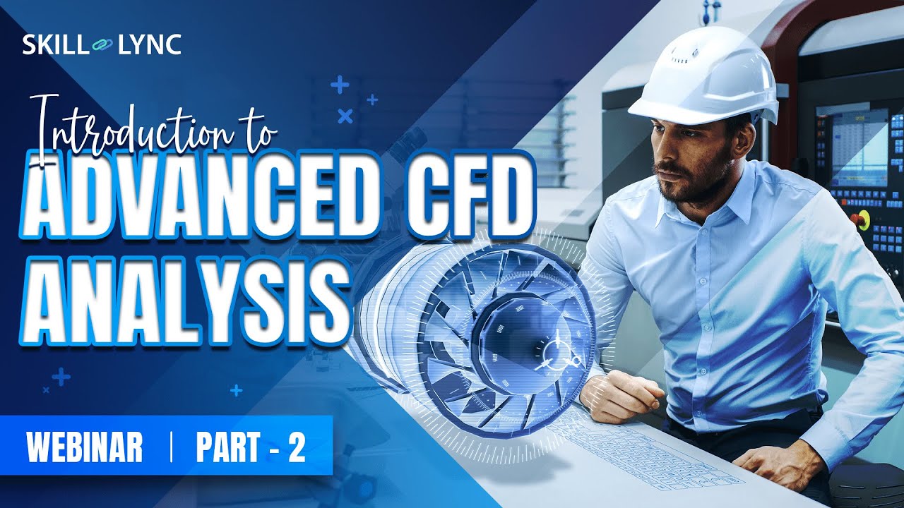 Introduction to Advanced CFD Analysis (Part - 2) | Mechanical Engineering Workshop