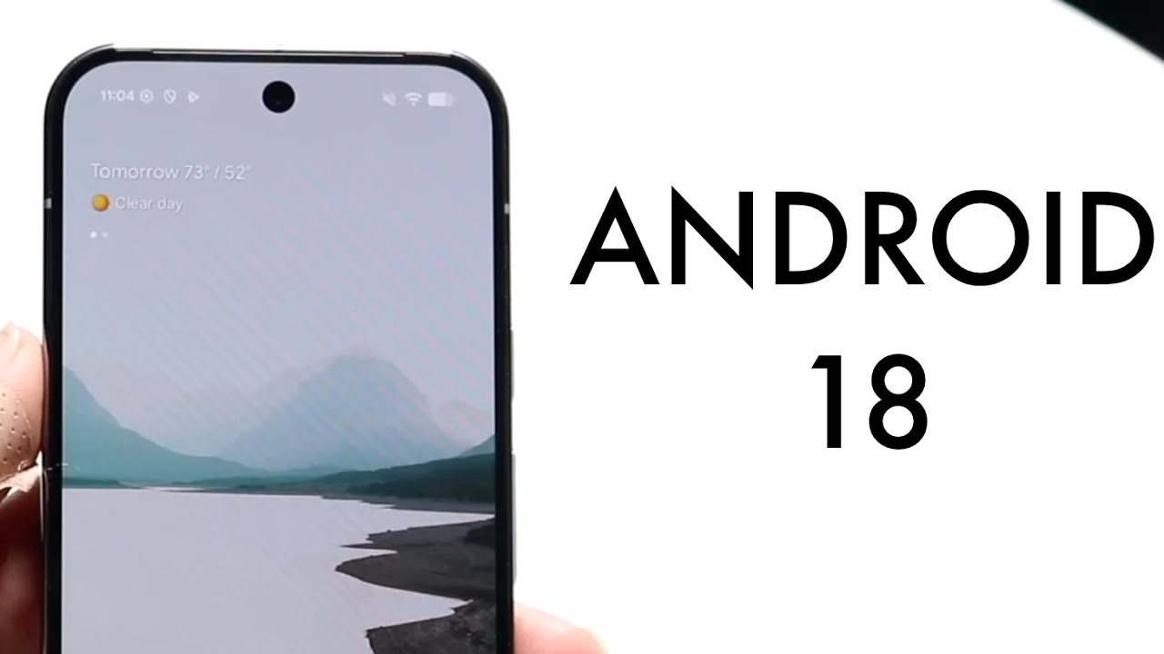 Android 18: Новые функции, изменения и чего нам ожидать!