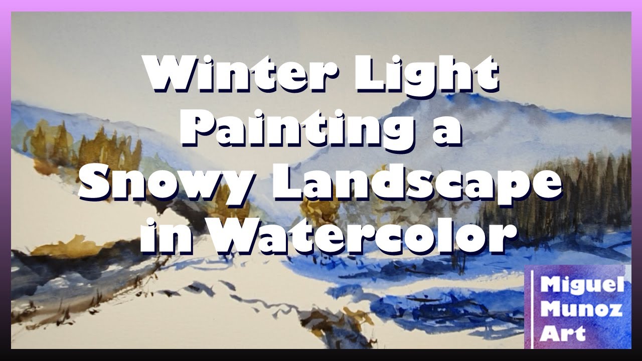 Winter Light. Painting a Snowy Landscape in Watercolor