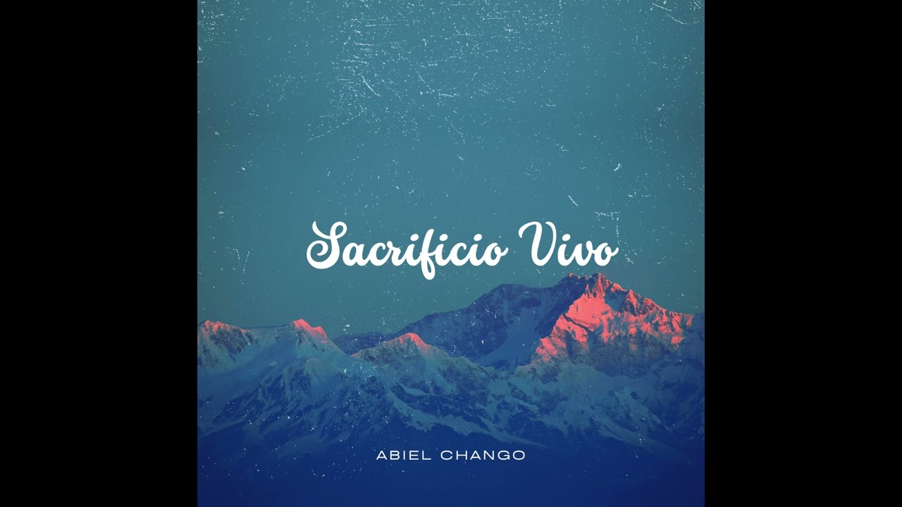 Sacrificio Vivo (Himno del Ayer) - Abiel Chango