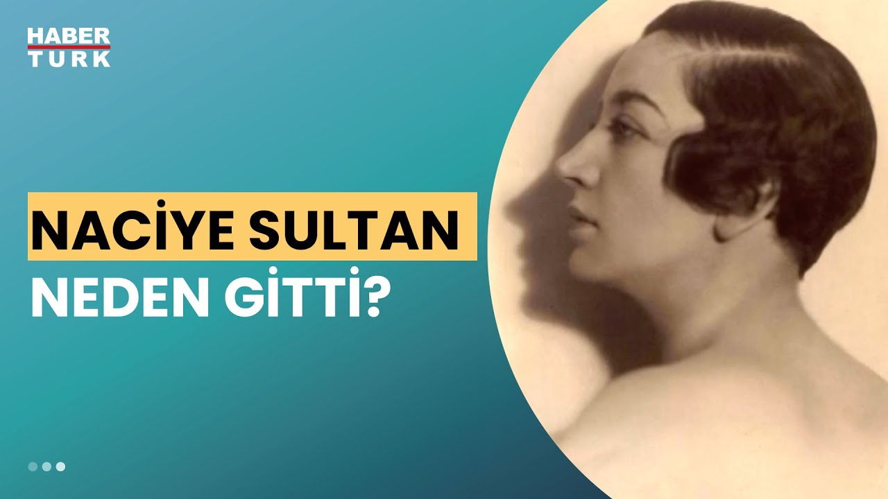 Naciye Sultan ülkeyi neden terk etmek zorunda kaldı?