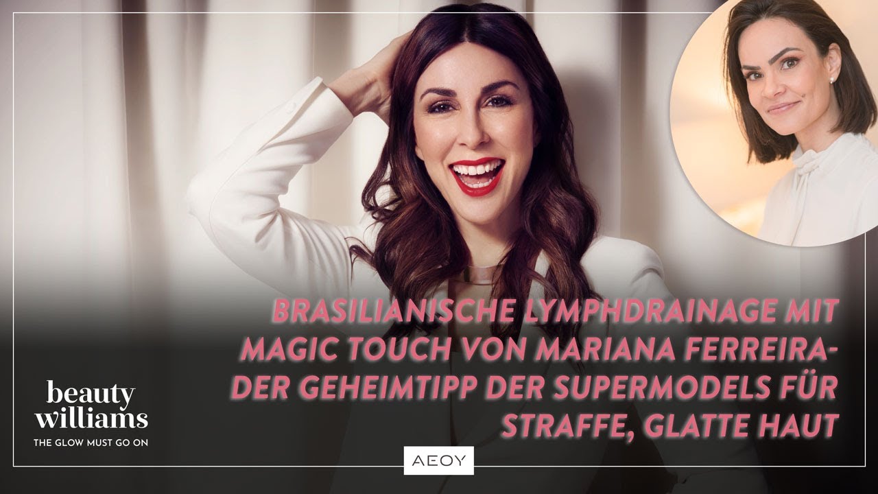 BEAUTY WILLIAMS #36:  Mariana Ferreira's Brasilianische Lymphdrainage - für straffe & glatte Haut