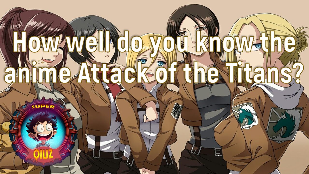 How well do you know the anime Attack of the Titans?
