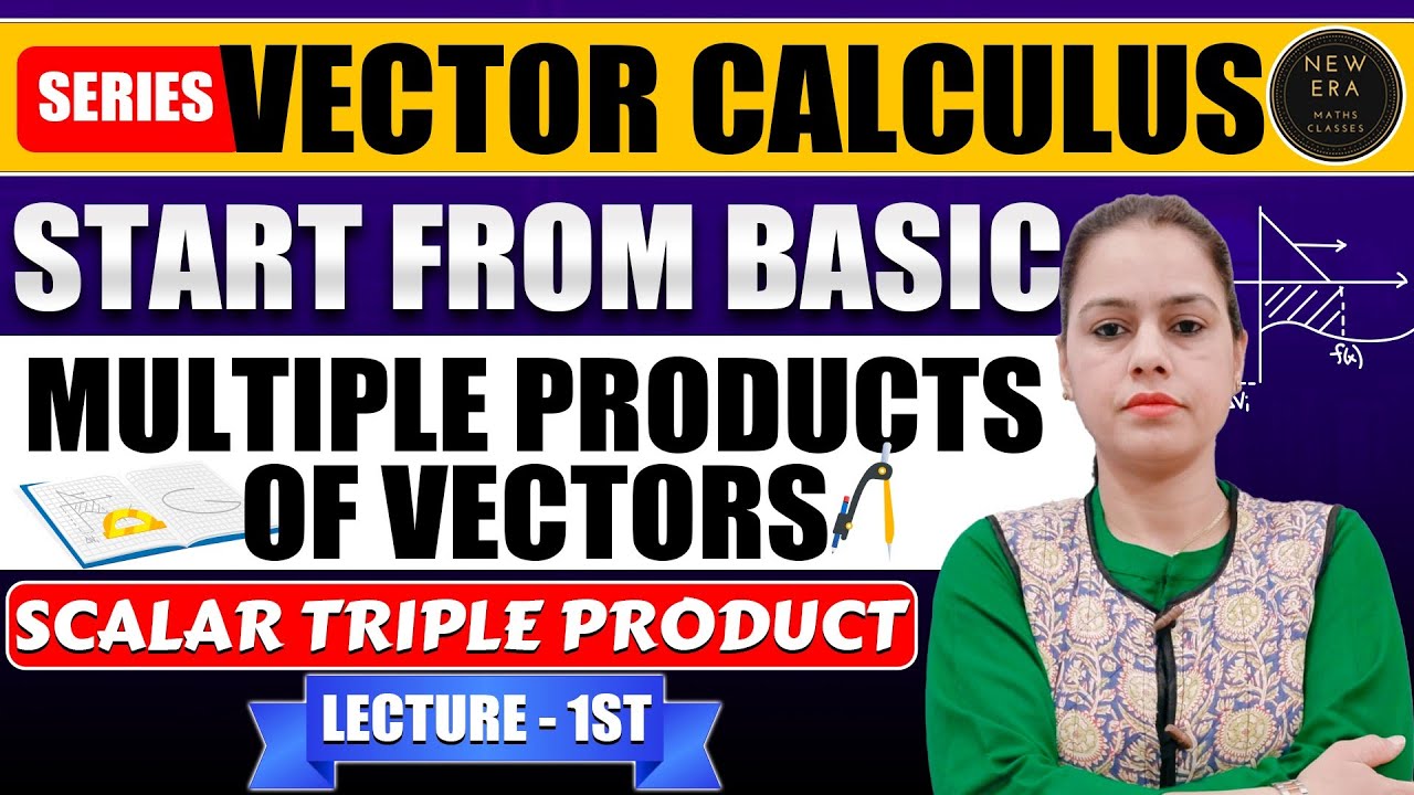 Start from Basic 👉 Scalar Triple Product | Lecture - 1st | Vector Calculus - BA/BSc Maths | New Era