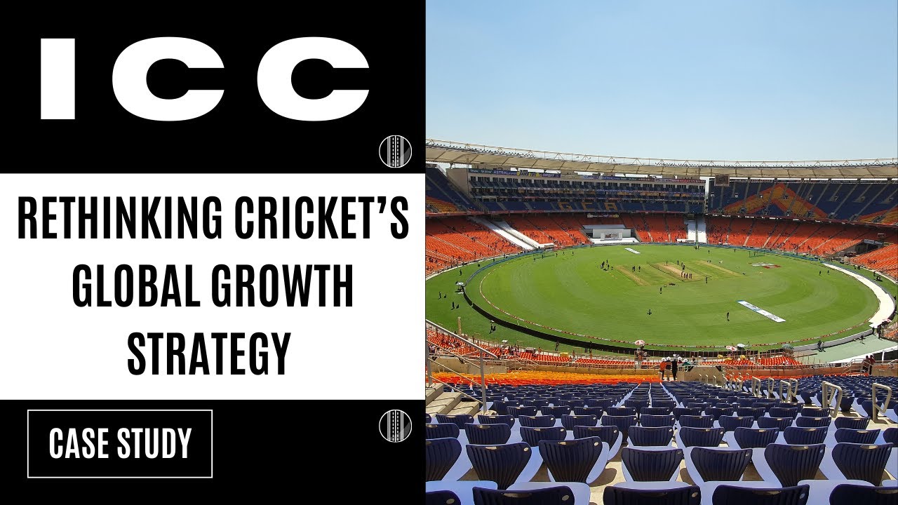 ICC &ndash; Rethinking Cricket&rsquo;s Global Growth Strategy &ndash; A Critical Discussion of Case Study