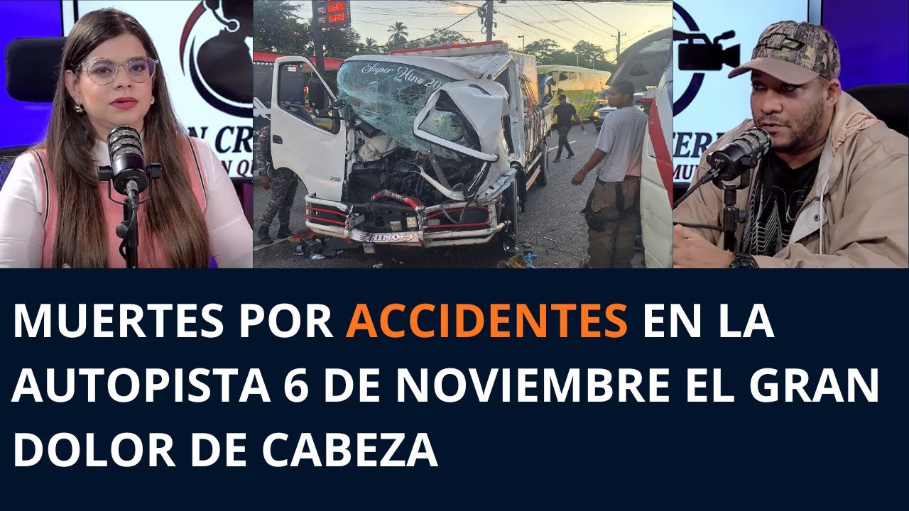 MUERTES POR ACCIDENTES EN LA AUTOPISTA 6 DE NOVIEMBRE EL GRAN DOLOR DE CABEZA