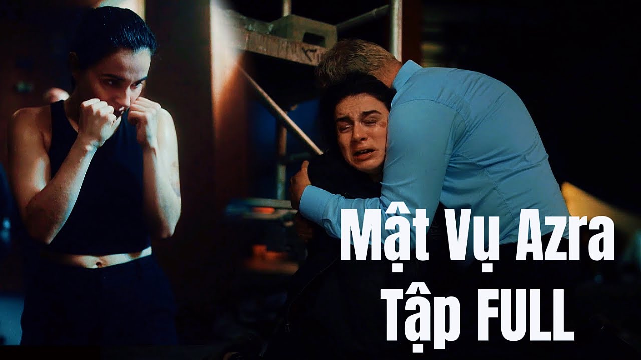 Mật Vụ Azra | TẬP FULL | PHIM ĐIỆN ẢNH THUYẾT MINH HAY NHẤT 2025