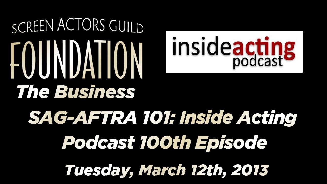 The Business: SAG-AFTRA 101: Inside Acting Podcast 100th Episode
