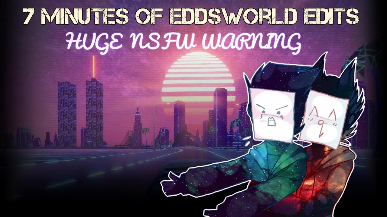 {Extreme Nsfw} 7 Minutes of Eddsworld Edits