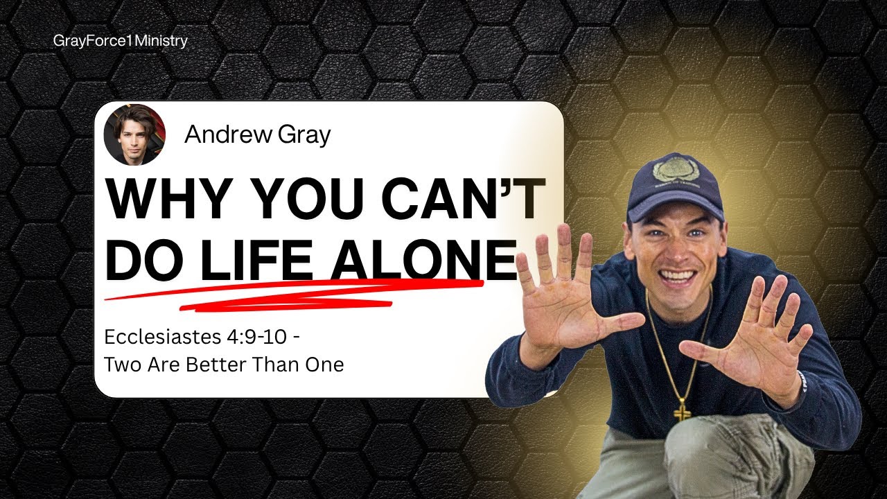 GRAY FORCE 1 MINISTRY- Why You Can’t Do Life Alone 
