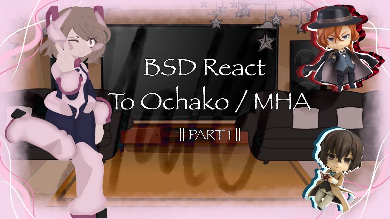 || BSD React To Ochako  As Skk Daughter / MHA  |  Part 1  | 2x Speed ||