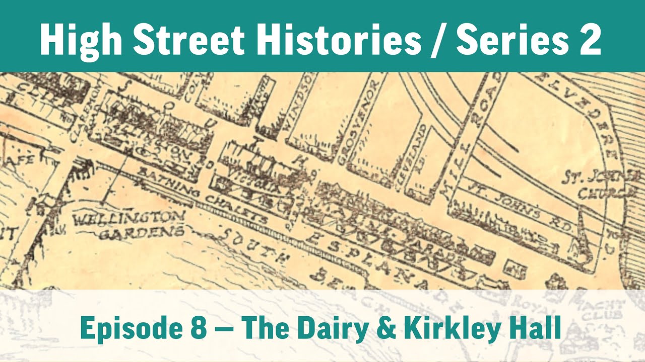 High Street Histories / Series 2, Episode 08: The Dairy & Kirkley Hall
