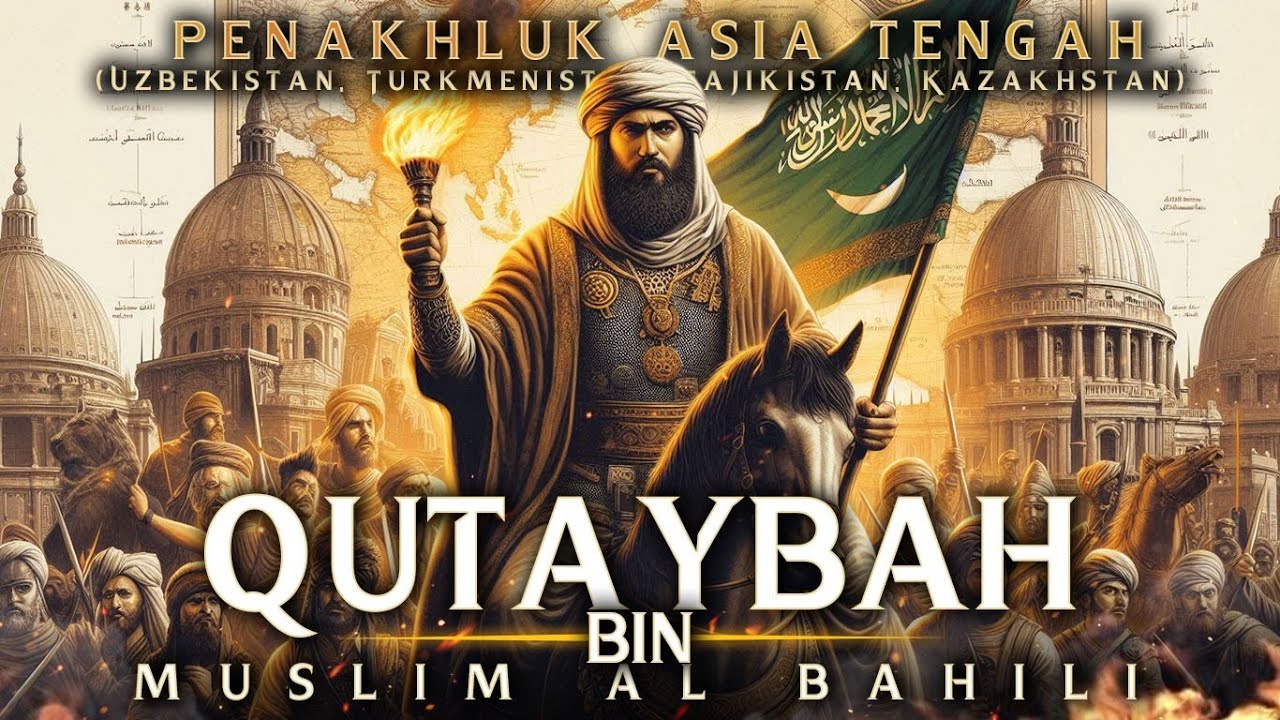 Qutaybah bin Muslim! Sang Penakluk yang Membawa Islam ke Negeri Tak Terjangkau!