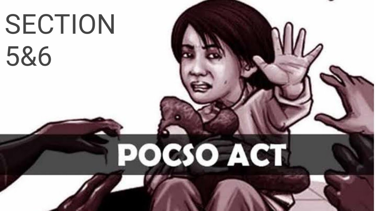 pocso act- section 5 and 6 (aggravated penetrative sexual assault)