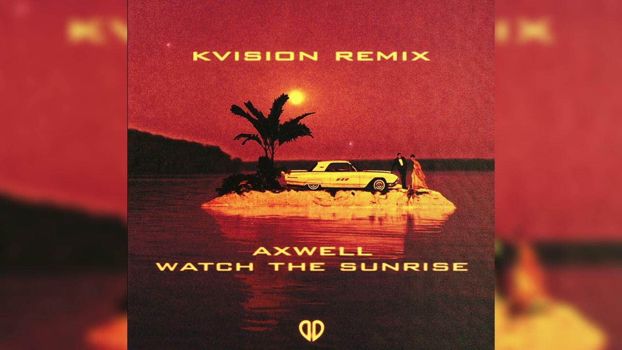 Axwell - Watch The Sunrise (KVISION Remix)