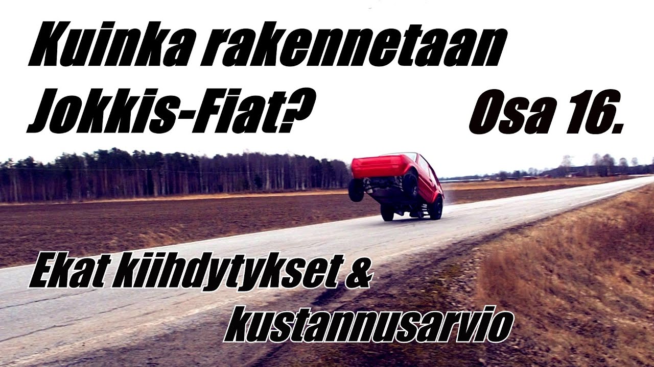Ekat kiihdytykset & kustannusarvio - Osa 16. - Kuinka rakennetaan Jokkis-Fiat?