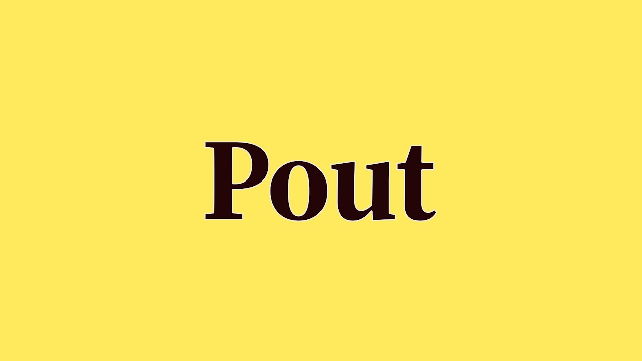 Pout Pronunciation and Meaning