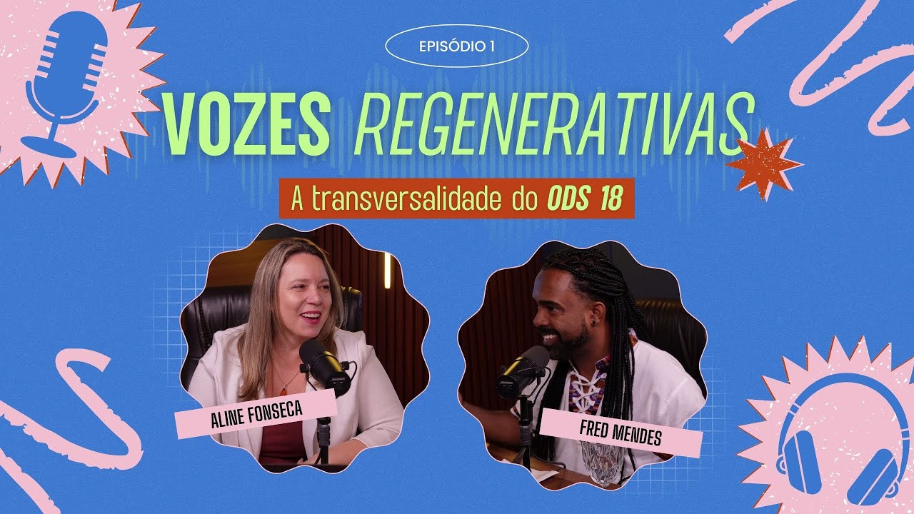 A transversalidade do ODS 18 | com Fred Mendes | Vozes Regenerativas EP.1