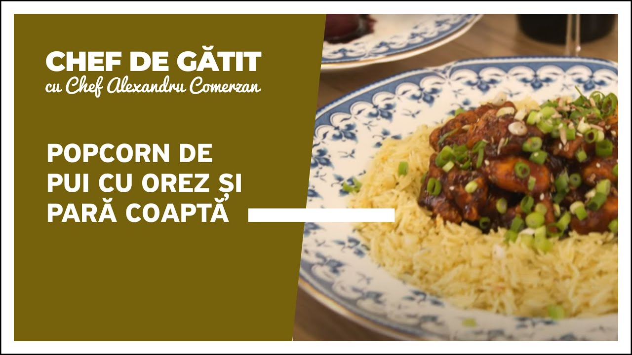 &bdquo;Chef de gătit&rdquo; cu Alexandru Comerzan. Popcorn de pui cu orez și pară coaptă