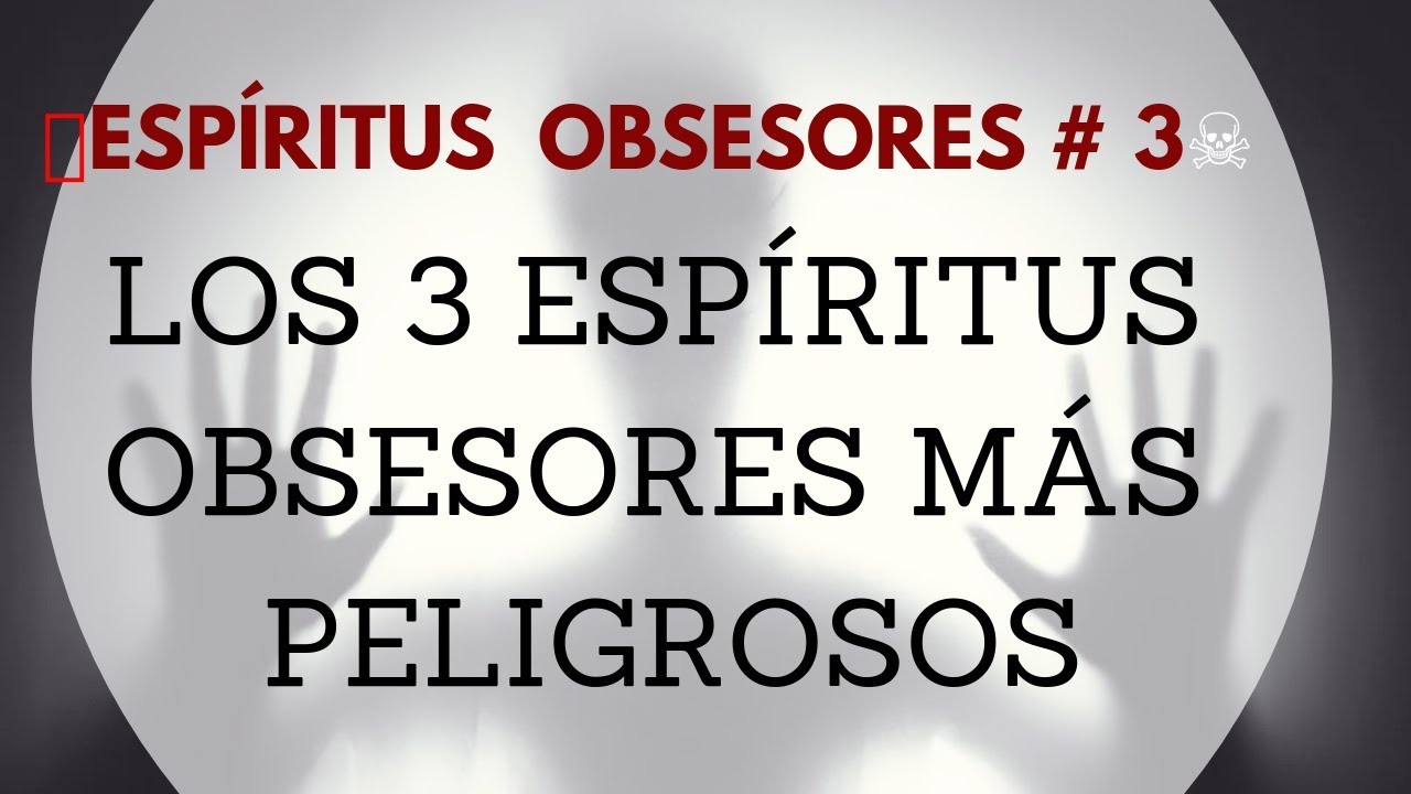 Espíritus malos u obsesores ☠️# 3| Los 3 espíritus obsesores más peligrosos💀