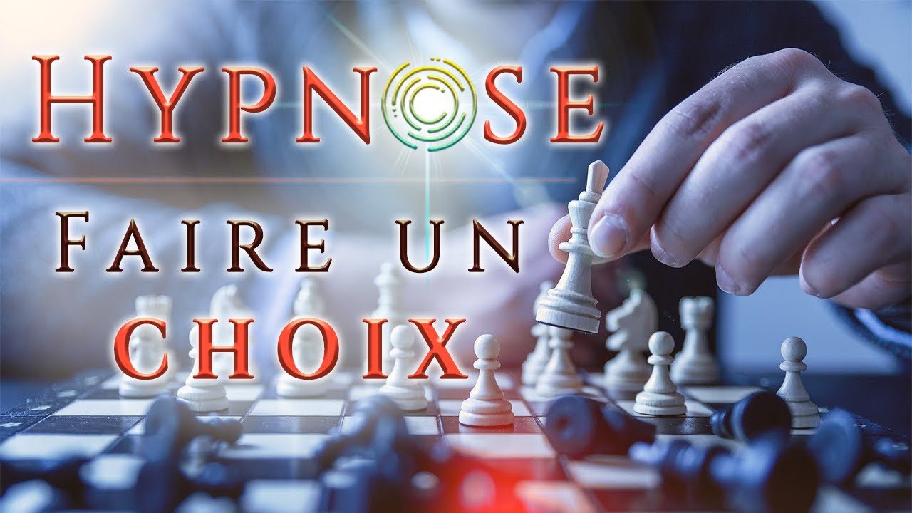 HYPNOSE : Comment faire le BON CHOIX RAPIDEMENT, prendre la bonne d&eacute;cision