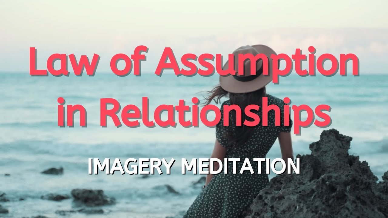 Transform Your Relationships Using The Law of ASSUMPTION (Imagery Meditation)