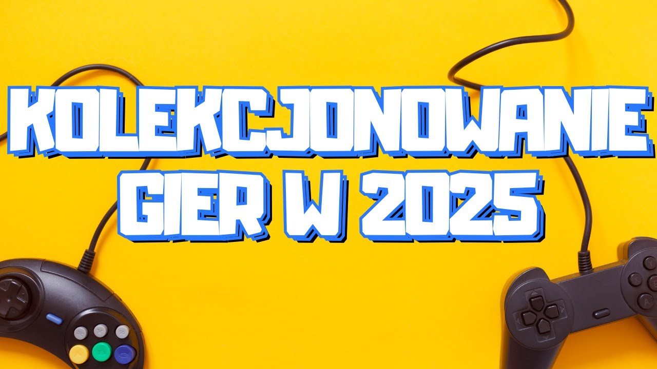 Poradnik ekspert&oacute;w - JAK, CO i GDZIE zbierać gry w 2025?
