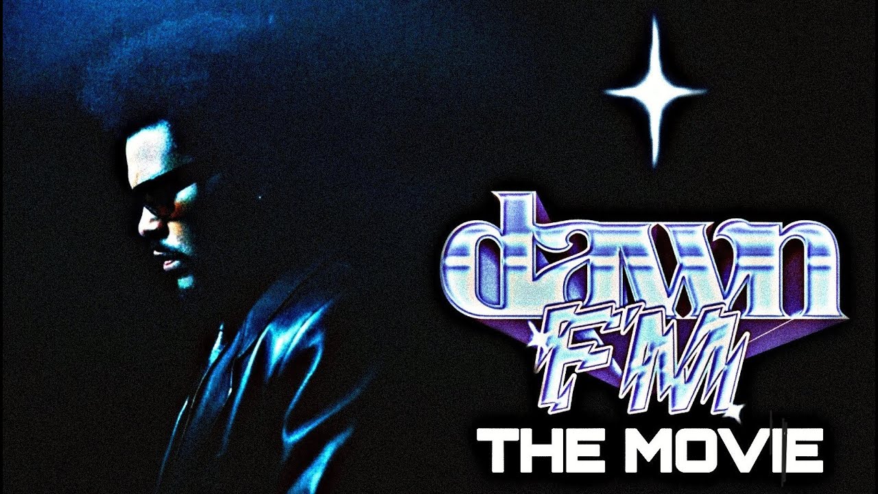 DAWN FM - THE MOVIE [The complete narrative of the music videos turned into a film ]