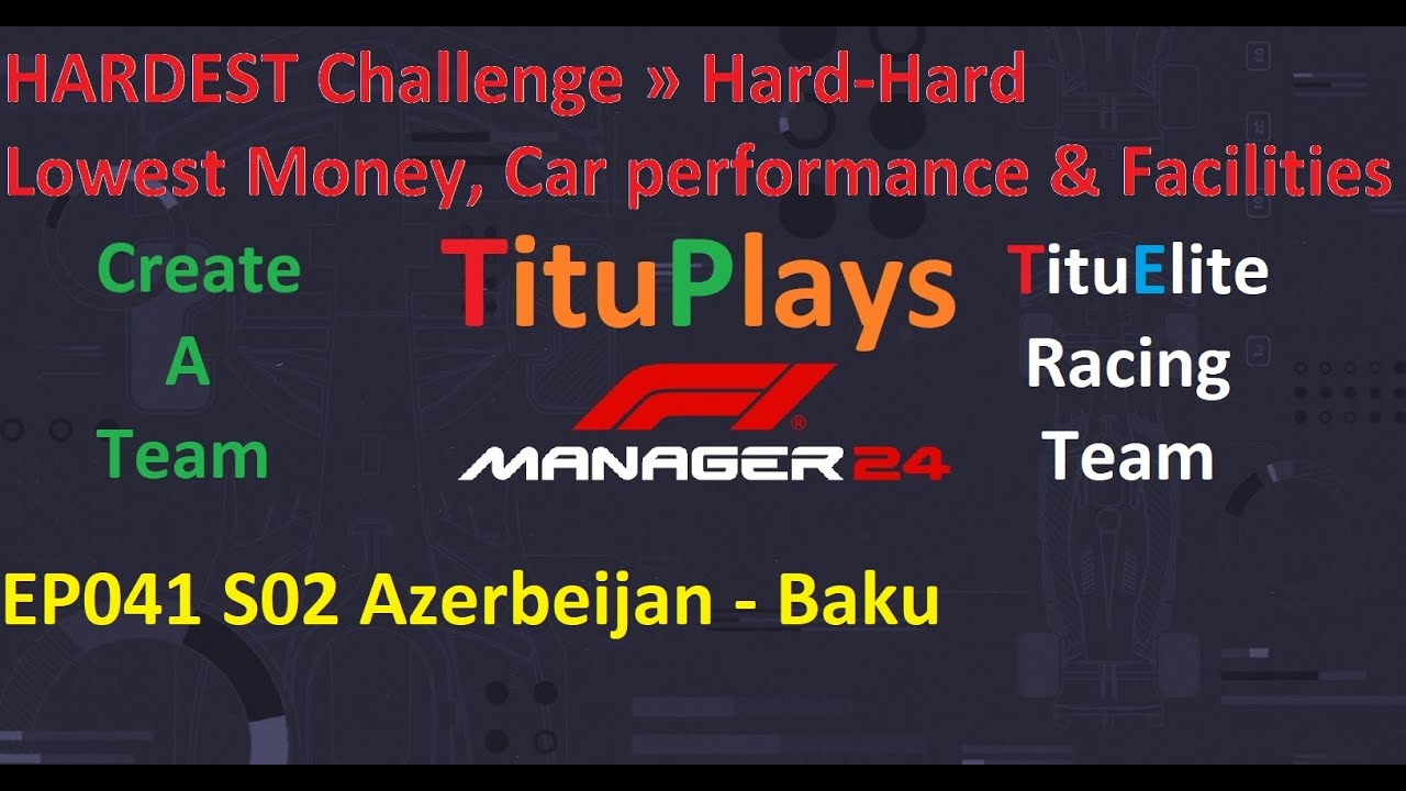 F1 Manager 24 Hard-Hard | HARDEST challenge - Create a Team | TituElite Racing | EP041 S02 Baku